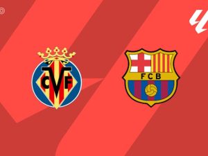 Nhận định trận đấu Villarreal vs Barcelona